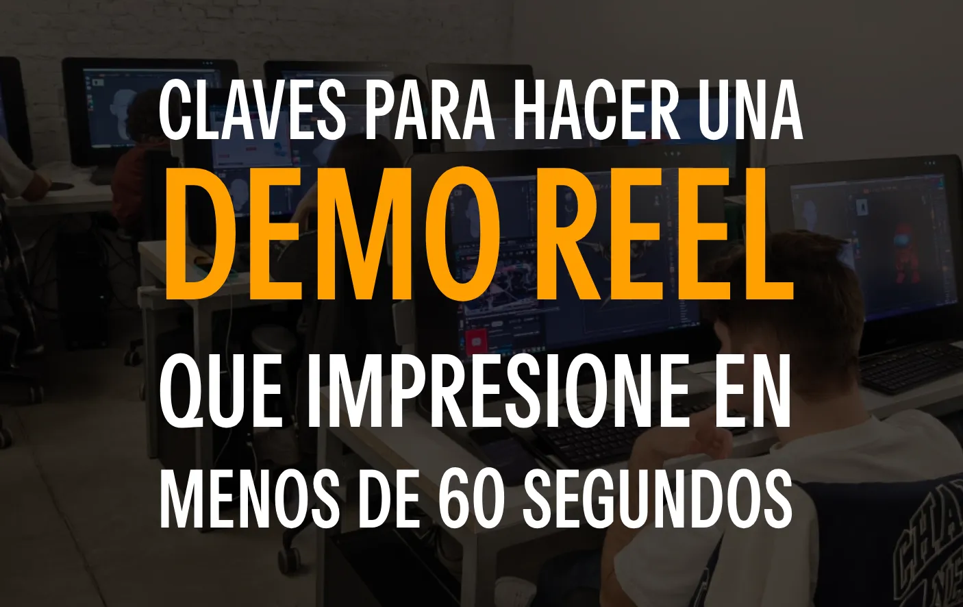 Claves para hacer una demo reel que impresione en menos de 60 segundos